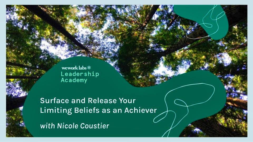 Leadership Academy: Surface and Release Your Limiting Beliefs as an Achiever